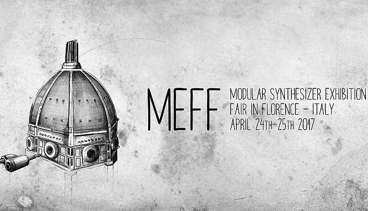 MEFF : Modular synthesizer Exhibition – Fair in Florence  (April 24th – 25th 2017) @ IED Firenze